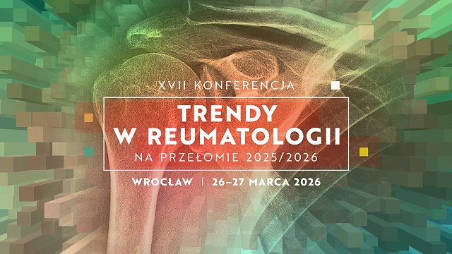 XVII Konferencja Trendy w reumatologii na przełomie 2025/2026