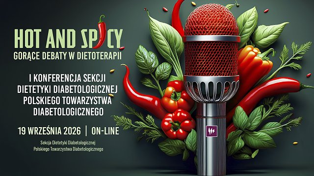 Hot and Spicy – gorące debaty w dietoterapii. I Konferencja Sekcji Dietetyki Diabetologicznej Polskiego Towarzystwa Diabetologicznego